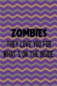 Zombies They Love You For What's On The Inside