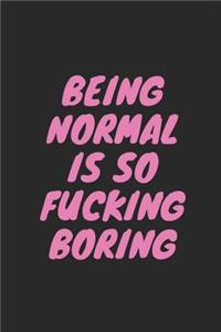 Being Normal Is So Fucking Boring