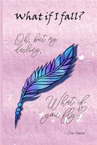What if I FALL? Oh, But my Darling, What if You FLY?