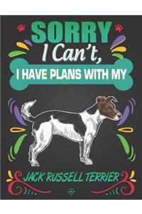 Sorry I Can't, I Have Plans With My Jack Russell Terrier