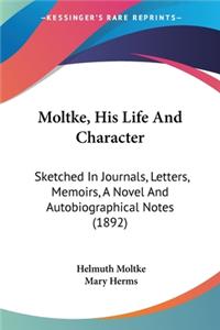 Moltke, His Life And Character