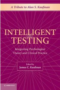 Intelligent Testing: Integrating Psychological Theory and Clinical Practice