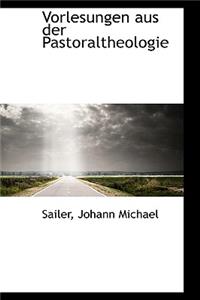 Vorlesungen Aus Der Pastoraltheologie