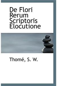 de Flori Rerum Scriptoris Elocutione