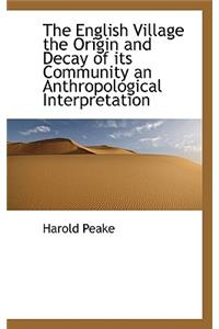 The English Village the Origin and Decay of Its Community an Anthropological Interpretation