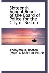 Sixteenth Annual Report of the Board of Police for the City of Boston