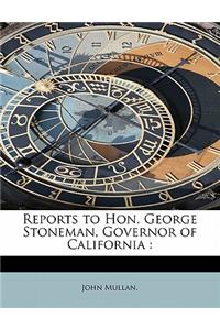 Reports to Hon. George Stoneman, Governor of California