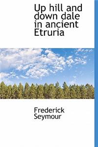 Up Hill and Down Dale in Ancient Etruria