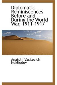 Diplomatic Reminiscences Before and During the World War, 1911-1917