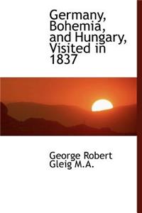 Germany, Bohemia, and Hungary, Visited in 1837