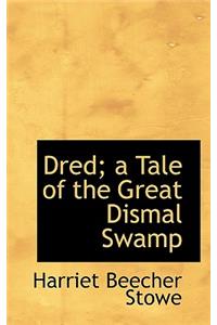 Dred; A Tale of the Great Dismal Swamp