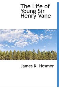 The Life of Young Sir Henry Vane