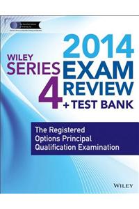 Wiley Series 4 Exam Review 2014 + Test Bank: The Registered Options Principal Qualification Examination