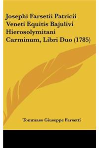 Josephi Farsetii Patricii Veneti Equitis Bajulivi Hierosolymitani Carminum, Libri Duo (1785)