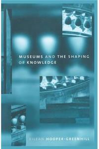 Museums and the Shaping of Knowledge