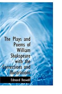 The Plays and Poems of William Shakspeare with the Corrections and Illustrations