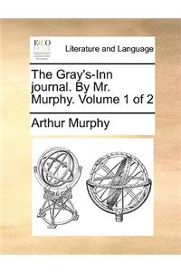 Gray's-Inn Journal. by Mr. Murphy. Volume 1 of 2