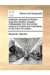 Authentic Memoirs of William Augustus Bowles, Esquire, Ambassador from the United Nations of Creeks and Cherokees, to the Court of London.