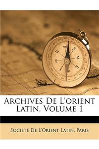 Archives de L'Orient Latin, Volume 1