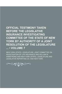 Official Testimony Taken Before the Legislative Insurance Investigating Committee of the State of New York by Authority of a Joint Resolution of the Legislature (Volume 7)