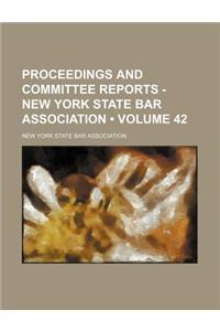 Proceedings and Committee Reports - New York State Bar Association (Volume 42)