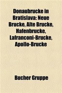 Donaubrucke in Bratislava: Neue Brucke, Alte Brucke, Hafenbrucke, Lafranconi-Brucke, Apollo-Brucke