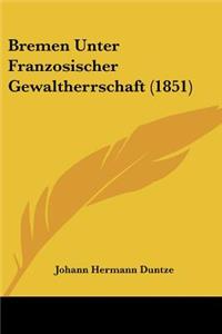 Bremen Unter Franzosischer Gewaltherrschaft (1851)