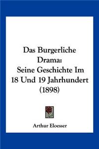 Burgerliche Drama: Seine Geschichte Im 18 Und 19 Jahrhundert (1898)