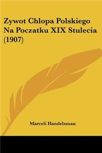Zywot Chlopa Polskiego Na Poczatku XIX Stulecia (1907)