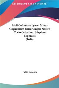 Fabii Columnae Lyncei Minus Cognitarum Rariorumque Nostro Coelo Orientium Stirpium Ekphrasis (1616)