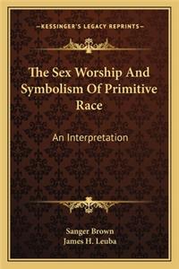 Sex Worship and Symbolism of Primitive Race