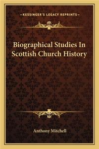 Biographical Studies in Scottish Church History