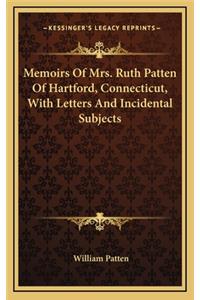 Memoirs Of Mrs. Ruth Patten Of Hartford, Connecticut, With Letters And Incidental Subjects