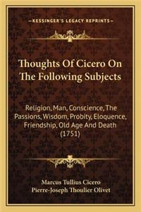 Thoughts of Cicero on the Following Subjects