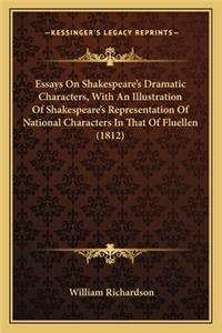 Essays on Shakespeare's Dramatic Characters, with an Illustressays on Shakespeare's Dramatic Characters, with an Illustration of Shakespeare's Representation of National Charactersation of Shakespeare's Representation of National Characters in That