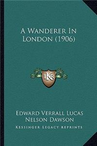 A Wanderer In London (1906)