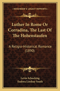 Luther In Rome Or Corradina, The Last Of The Hohenstaufen