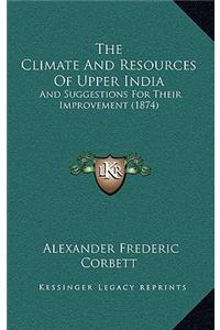 The Climate and Resources of Upper India