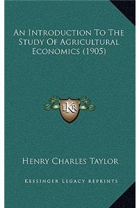 An Introduction To The Study Of Agricultural Economics (1905)