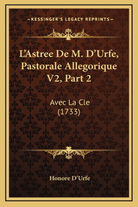 L'Astree De M. D'Urfe, Pastorale Allegorique V2, Part 2