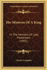 The Mistress Of A King: Or The Memoirs Of Lady Fitzherbert (1892)