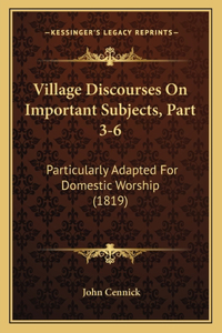Village Discourses On Important Subjects, Part 3-6