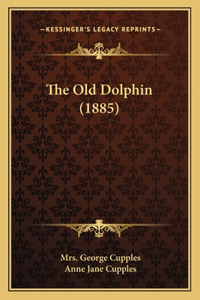 The Old Dolphin (1885)