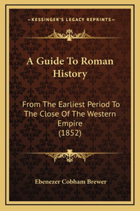 A Guide To Roman History