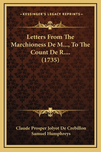 Letters From The Marchioness De M..., To The Count De R.... (1735)