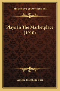 Plays In The Marketplace (1910)