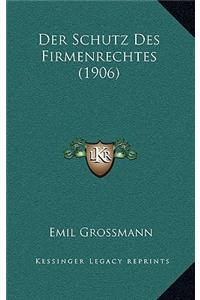 Der Schutz Des Firmenrechtes (1906)