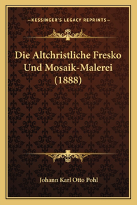 Die Altchristliche Fresko Und Mosaik-Malerei (1888)