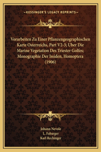 Vorarbeiten Zu Einer Pflanzengeographischen Karte Osterreichs, Part V2-3; Uber Die Marine Vegetation Des Triester Golfes; Monographie Der Issiden, Homoptera (1906)