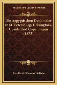 Die Aegyptischen Denkmaler in St. Petersburg, Helsingfors, Upsala Und Copenhagen (1873)